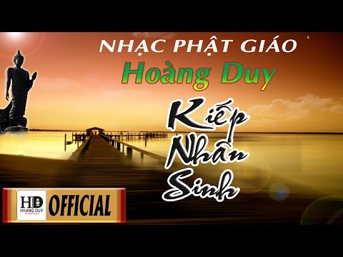 Kiếp Nhân Sinh - Hoàng Duy | Ca Khúc Nhạc Phật Mới Hay Nhất Đáng Suy Ngẫm Về Cuộc Đời