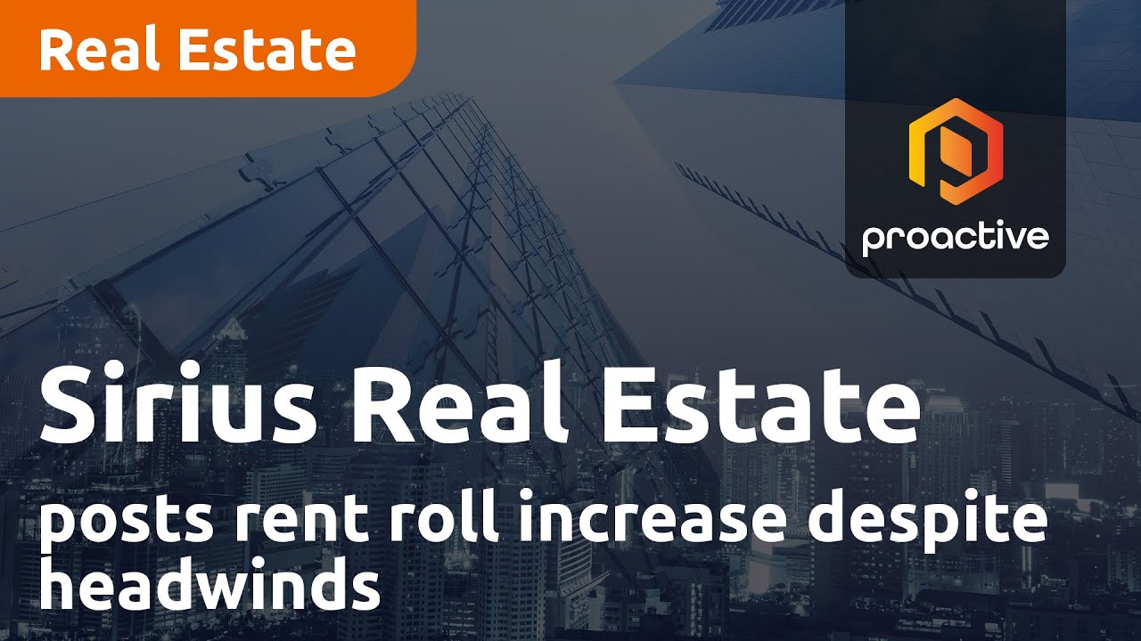 Sirius Real Estate posts rent roll increase despite headwinds - Proactive Research Analyst