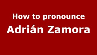 How to pronounce Adrián Zamora