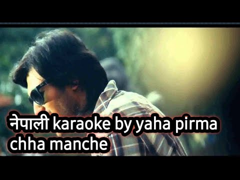 nepali karaoke by yaha pirma chha manche manche kai