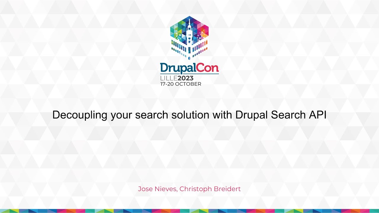 MAKERS & BUILDERS - Decoupling your search solution with Drupal Search API