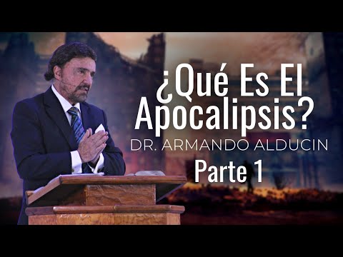 What Is the Apocalypse? | Part One | Dr. Armando Alducin