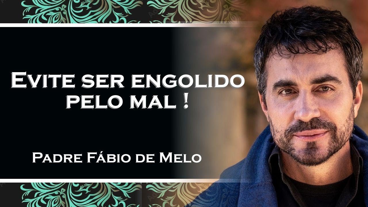 COMO EVITAR A CONTAMINAÇÃO PELO MAL , PADRE FÁBIO DE MELO