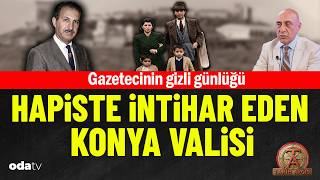 Gazetecinin gizli günlüğü... Hapis'te intihar eden Konya Valisi