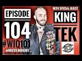 King Tek Interview Episode 104