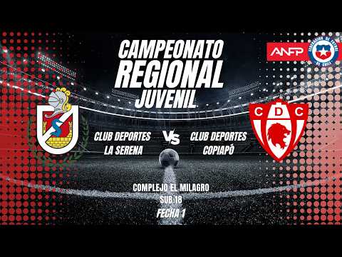 DEPORTES LA SERENA vs CD COPIAPO | CAMPEONATO REGIONAL JUVENIL | SUB18