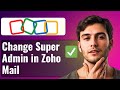 How To Change Super Admin In Zoho Mail Step By Step Tutorial 2025