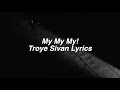 My My My! || Troye Sivan Lyrics