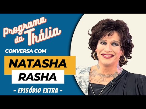 PROGRAMA DA THÁLIA CONVERSA COM NATASHA RASHA - Episódio Extra