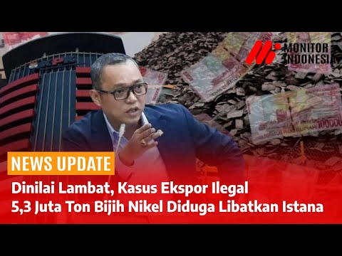 Alot! KPK Tak Kunjung Sidik Ekspor Ilegal 5,3 juta Ton Bijih Nikel ke China
