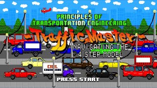 TRAVEL DEMAND FORECASTING - FOUR STEP MODEL (PRINCIPLES OF TRANSPORTATION ENGINEERING) GAME EDITION