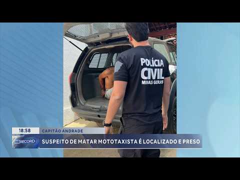 Capitão Andrade: Suspeito de matar mototaxista é localizado e preso.