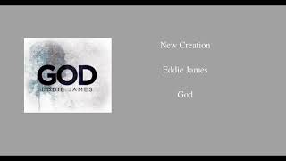 New Creation- Eddie James
