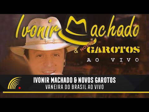 Ivonir Machado & Novos Garotos - Vaneira Do Brasil (Ao Vivo) - Show Completo
