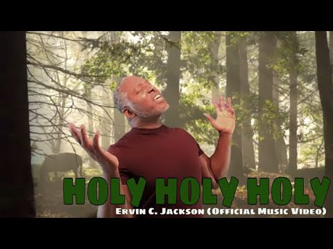 Ervin C. Jackson - Holy Holy Holy (Official Music Video)