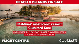 Turquoise Lagoons, Beach Parties & All-Inclusive Luxury Club Med Kani | Flight Centre South Africa