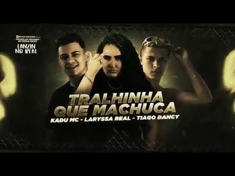 Kadu mc - Laryssa Real & Tiago Dancy - tralhinha que machuca