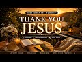 Thank You Jesus 🌅 Relaxing Instrumental Worship Music for Prayer, Sleep & Peaceful Bible Time DEFAULT Thumbnail