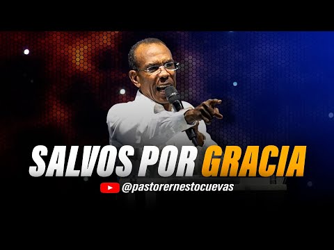 SAVED BY GRACE | PASTOR ERNESTO CUEVAS