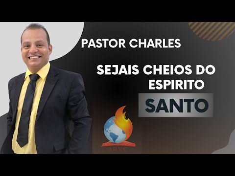 PASTOR CHARLES - SEJAIS CHEIOS DO ESPIRITO SANTO