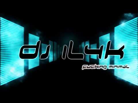 DJ IL4K - Fucking Minimal (HD) 2011