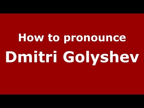 How to pronounce Dmitri Golyshev (Russian/Russia)  - PronounceNames.com