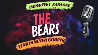 The Bears karaoke - Fear Is Never Boring