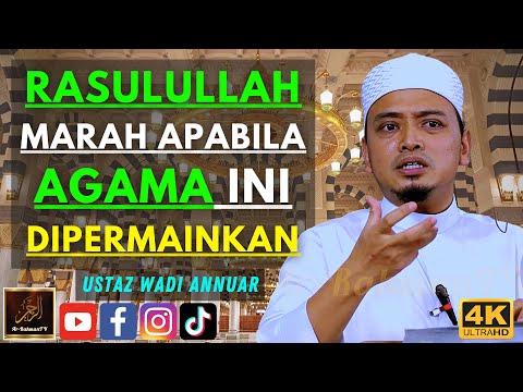 Ustaz Wadi Annuar - RASULULLAH MARAH APABILA AGAMA INI DIPERMAINKAN