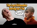 Netflix's The Last Airbender. TEDIOUS and BORING.