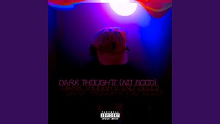 Dark Thoughts (No Good) Music Video