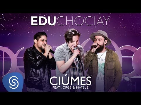 Edu Chociay - Ciúmes feat. Jorge & Mateus (DVD Chociay) [Vídeo Oficial]
