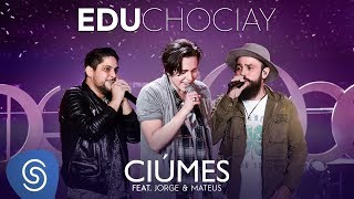 Edu Chociay - Ciúmes feat. Jorge & Mateus (DVD Chociay) [Vídeo Oficial]