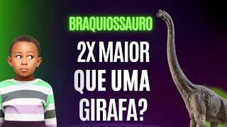 Duas vezes MAIOR que uma girafa? | BRAQUIOSSAURO