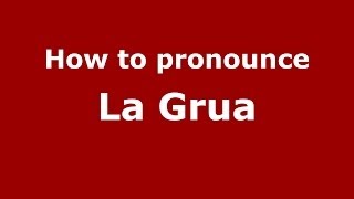 How to pronounce La Grua