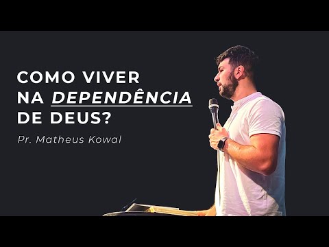 COMO VIVER NA DEPENDÊNCIA DE DEUS?  l  Pr. Matheus Kowal