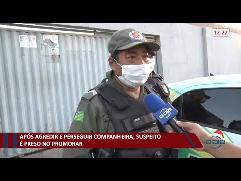 Após agredir e perseguir companheira, suspeito é preso no Promorar 29 12 2020