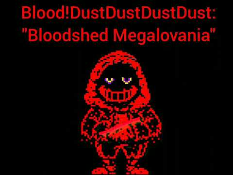 HDDDF!DustDustDustDust/Blood! DustDustDustDust: - "Bloodshed Megalovania"