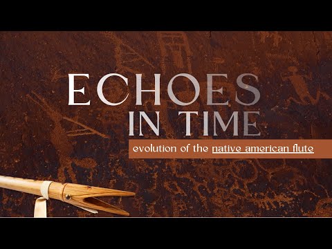 Echoes In Time: The Evolution Of The Native American Flute