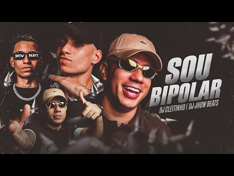 SOU BIPOLAR - @DJCleitinho e @DJJhowbeats