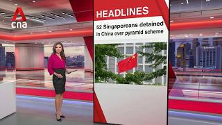 China arrests, detains 52 Singaporeans over suspected pyramid schemes | East Asia Tonight (Sep 4)