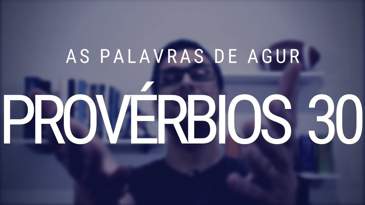 Estudo de Provérbios 30 - Palavras de Agur
