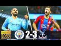 Manchester city vs Crystal Palace 2-3 l All Goals & Highlights l