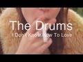 The Drums - I Don't Know How To Love 