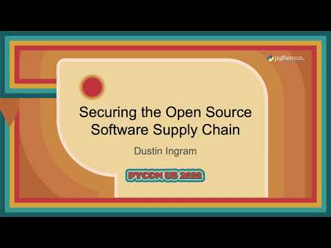 Talk - Dustin Ingram: Securing the Open Source Software Supply Chain
