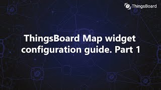 ThingsBoard Map widget configuration guide. Part 1