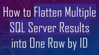 Download the video "How to Flatten Multiple SQL Server Results into One Row by ID"
