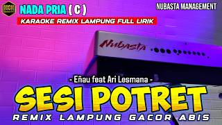 Download lagu SESI POTRET - eñau feat ari lesmana - REMIX LAMPUNG NUBASTA KARAOKE NADA PRIA mp3
