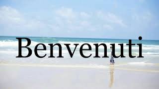 How To Pronounce Benvenuti🌈🌈🌈🌈🌈🌈Pronunciation Of Benvenuti