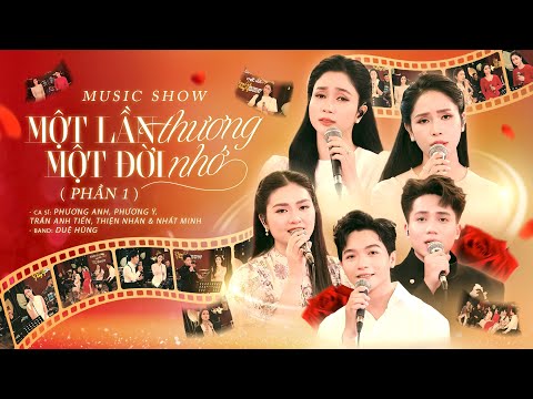 Một Lần Thương, Một Đời Nhớ | Phương Anh, Phương Ý, Thiện Nhân, Trần Anh Tiến & Nhất Minh (Phần 1)