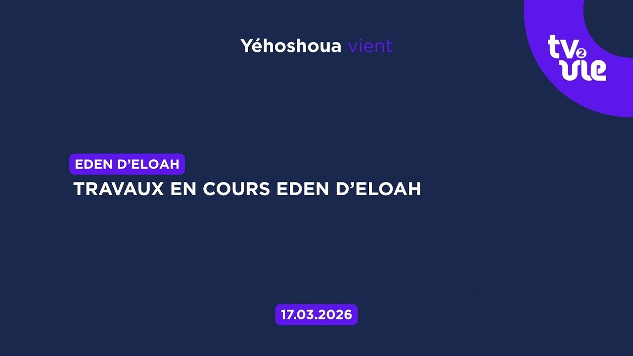 Thumbnail of video: Travaux en cours Eden d’Eloah